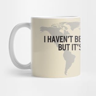 I Haven't Been Everywhere.... Mug